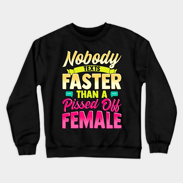 Nobody Texts Faster Than An Angry Female Funny Adult T-Shirt Crewneck Sweatshirt by SoCoolDesigns